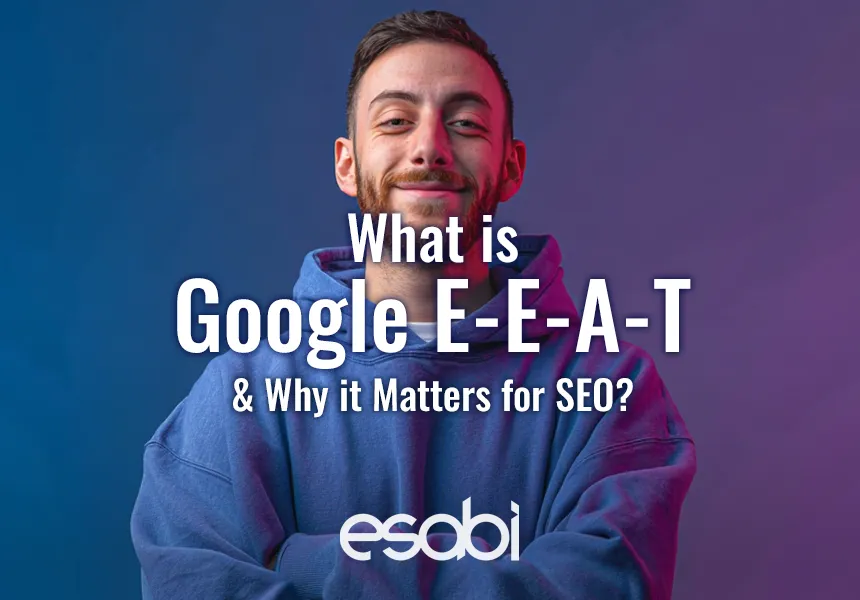 What is Google E-E-A-T and Why it Matters for SEO?